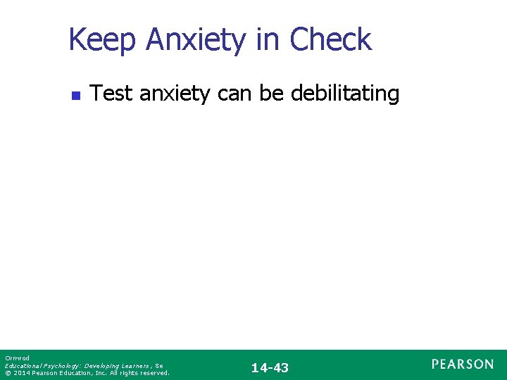 Keep Anxiety in Check n Test anxiety can be debilitating Ormrod Educational Psychology: Developing