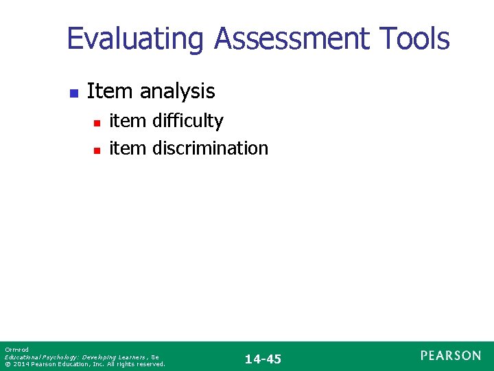 Evaluating Assessment Tools n Item analysis n n item difficulty item discrimination Ormrod Educational