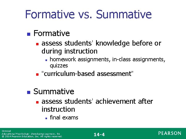 Formative vs. Summative n Formative n assess students’ knowledge before or during instruction n