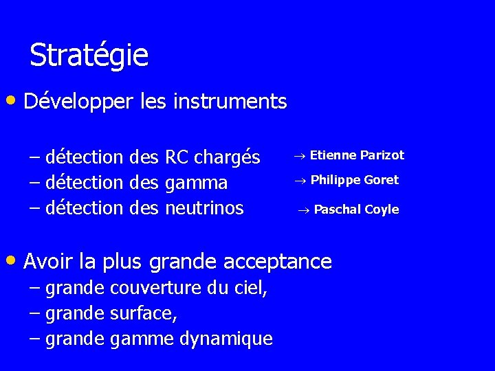 Stratégie • Développer les instruments – détection des RC chargés – détection des gamma