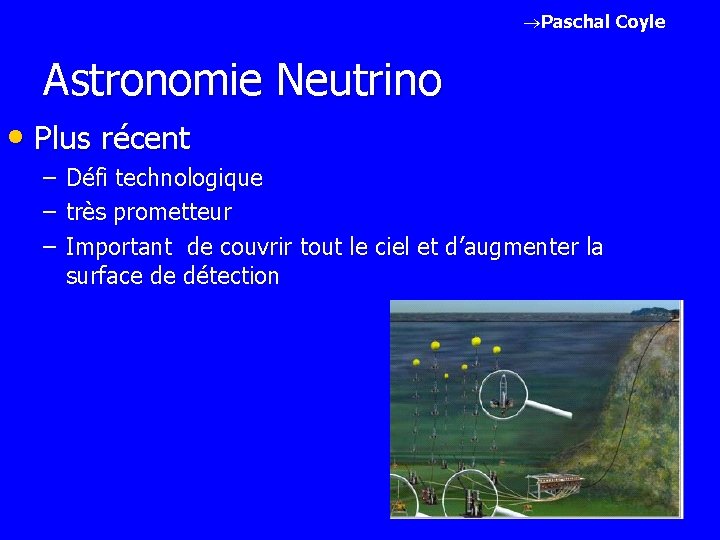®Paschal Coyle Astronomie Neutrino • Plus récent – Défi technologique – très prometteur –