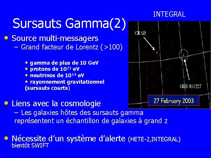 Sursauts Gamma(2) INTEGRAL • Source multi-messagers – Grand facteur de Lorentz (>100) • •