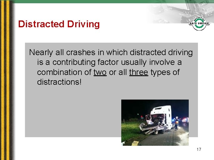 Distracted Driving Nearly all crashes in which distracted driving is a contributing factor usually