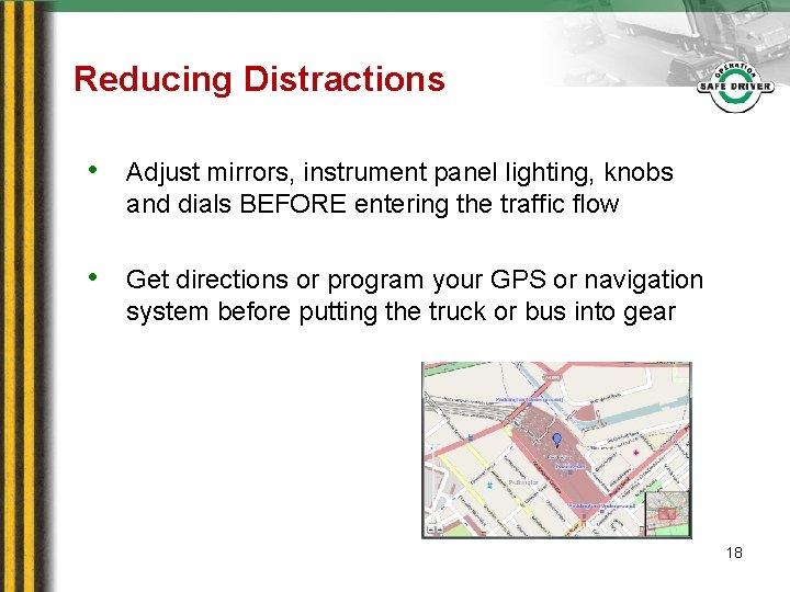 Reducing Distractions • Adjust mirrors, instrument panel lighting, knobs and dials BEFORE entering the