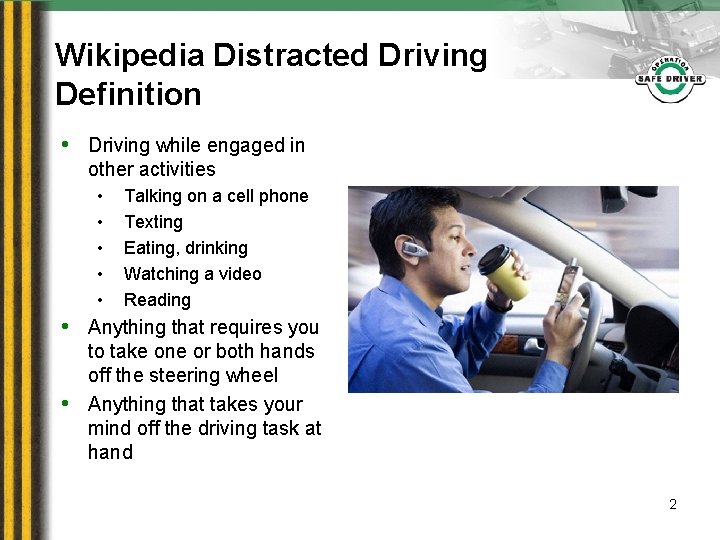 Wikipedia Distracted Driving Definition • Driving while engaged in other activities • • •
