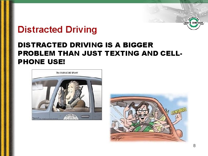 Distracted Driving DISTRACTED DRIVING IS A BIGGER PROBLEM THAN JUST TEXTING AND CELLPHONE USE!