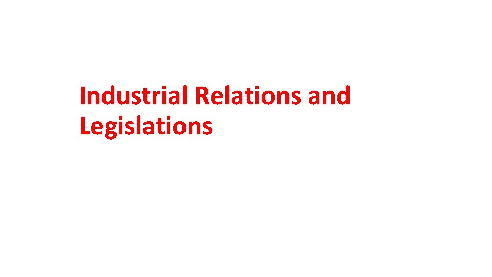 Industrial Relations and Legislations 