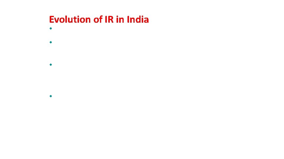 Evolution of IR in India • Employee – employer relationship • Employers are the
