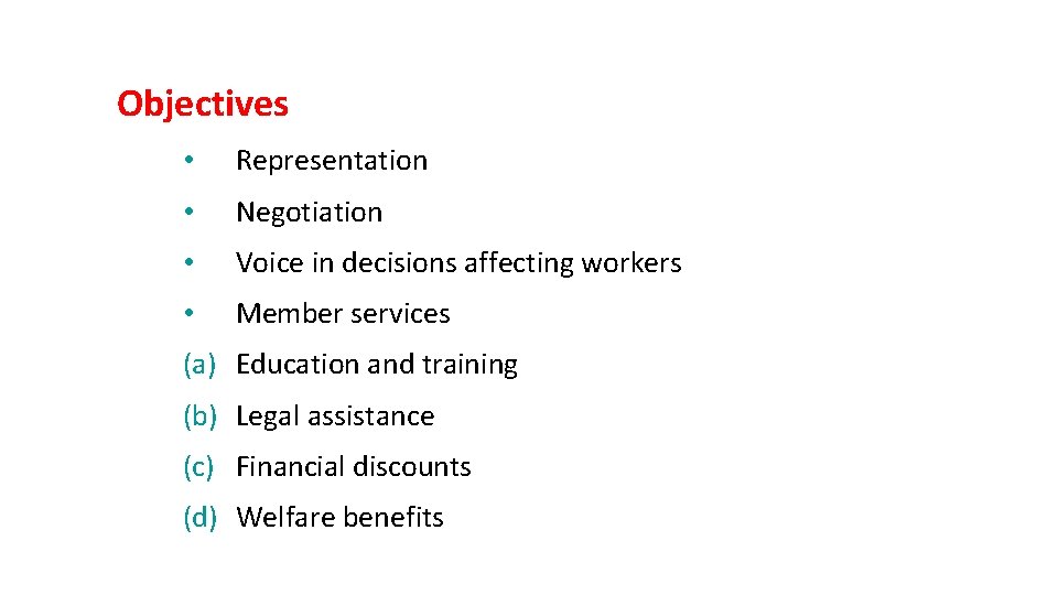 Objectives • Representation • Negotiation • Voice in decisions affecting workers • Member services