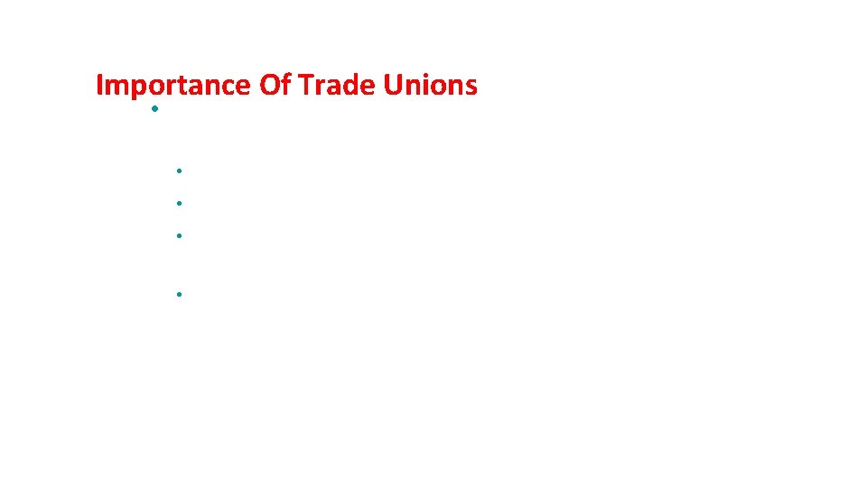 Importance Of Trade Unions • Trade unions help in accelerated pace of economic development