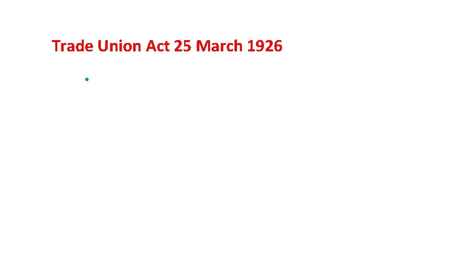 Trade Union Act 25 March 1926 • The trade Unions Act, 1926 provides for