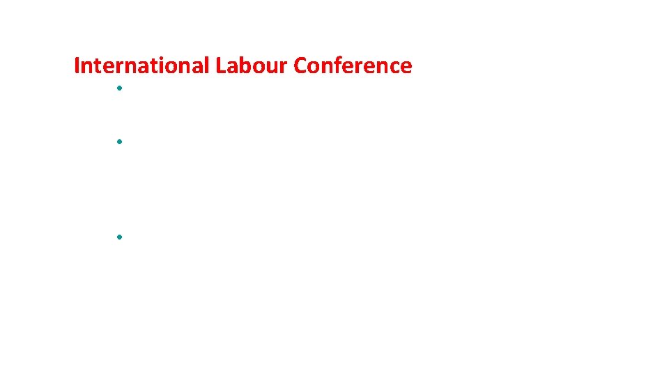 International Labour Conference • The ILC sessions held once a year and is the