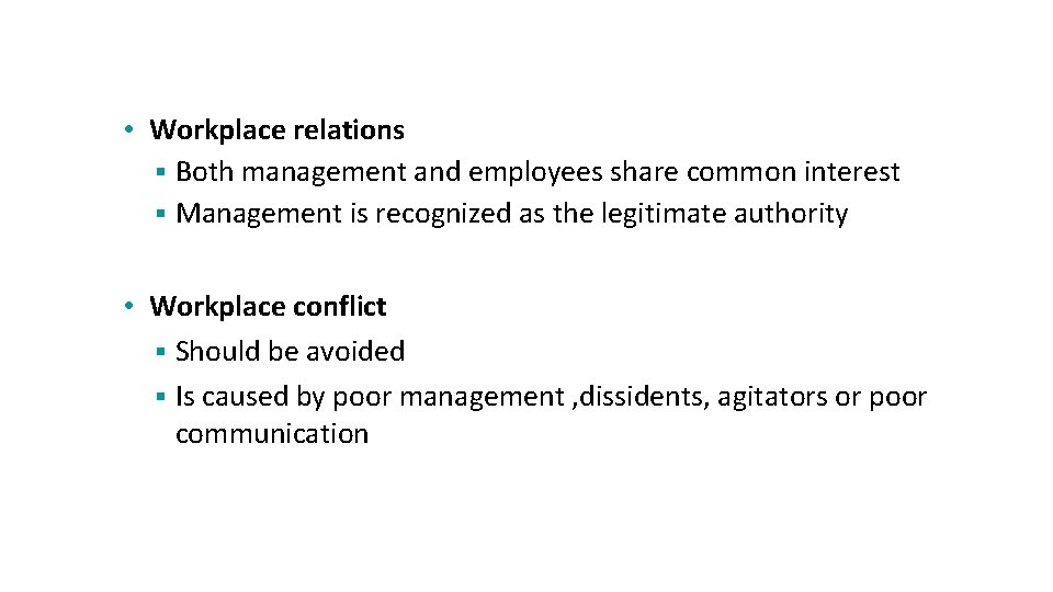  • Workplace relations § Both management and employees share common interest § Management