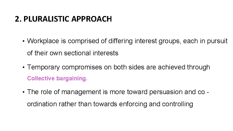 2. PLURALISTIC APPROACH • Workplace is comprised of differing interest groups, each in pursuit