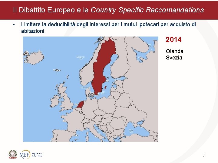 Il Dibattito Europeo e le Country Specific Raccomandations • Limitare la deducibilità degli interessi