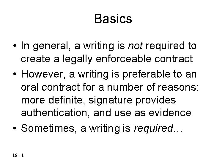Basics • In general, a writing is not required to create a legally enforceable