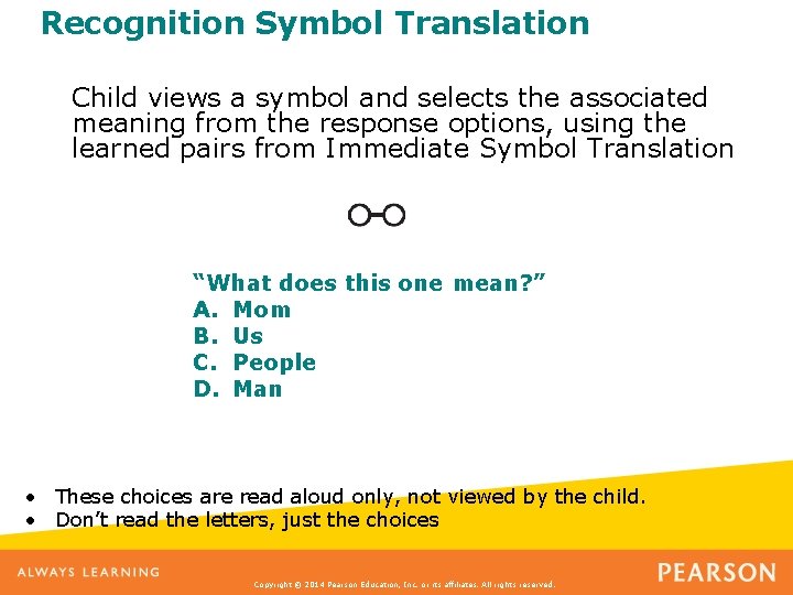 Recognition Symbol Translation Child views a symbol and selects the associated meaning from the