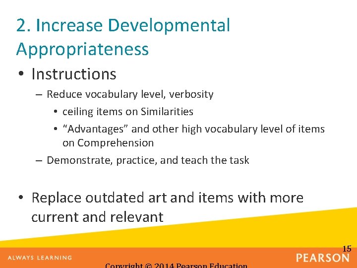 2. Increase Developmental Appropriateness • Instructions – Reduce vocabulary level, verbosity • ceiling items