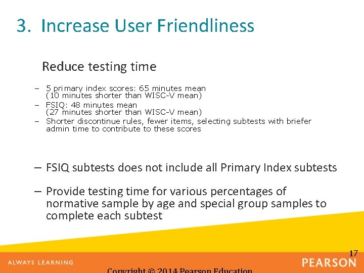 3. Increase User Friendliness Reduce testing time – 5 primary index scores: 65 minutes