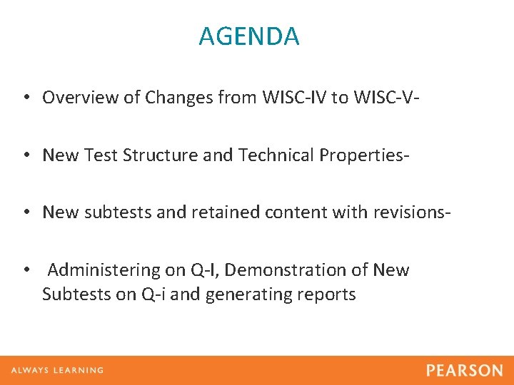 AGENDA • Overview of Changes from WISC-IV to WISC-V • New Test Structure and