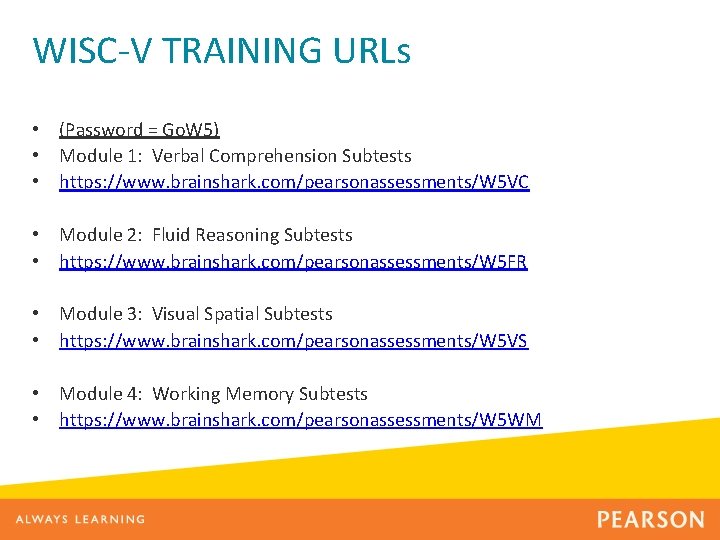 WISC-V TRAINING URLs • (Password = Go. W 5) • Module 1: Verbal Comprehension