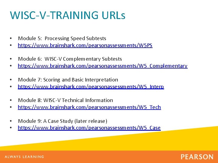 WISC-V-TRAINING URLs • • Module 5: Processing Speed Subtests https: //www. brainshark. com/pearsonassessments/W 5