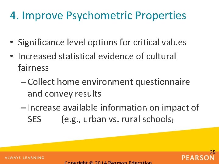 4. Improve Psychometric Properties • Significance level options for critical values • Increased statistical