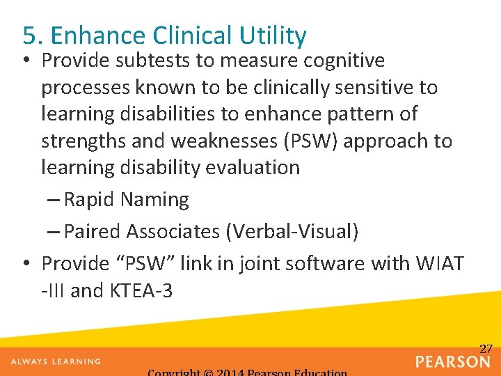 5. Enhance Clinical Utility • Provide subtests to measure cognitive processes known to be
