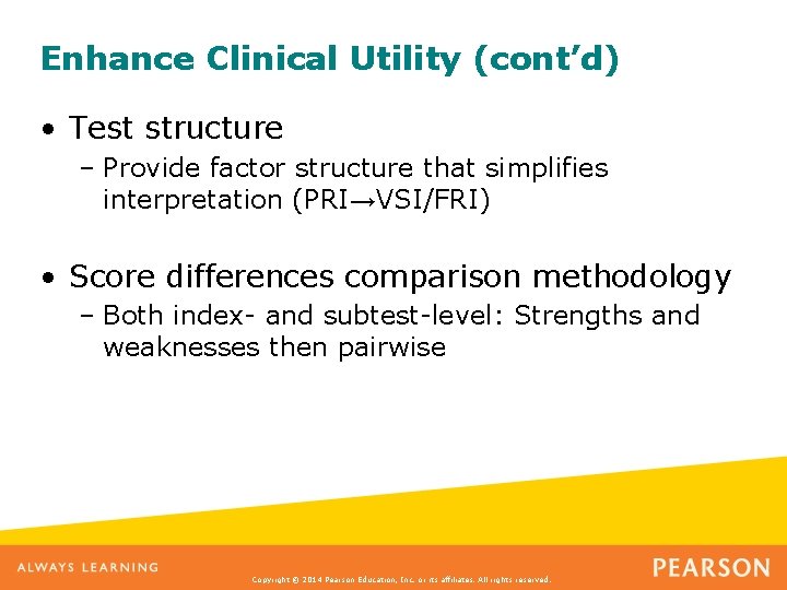 Enhance Clinical Utility (cont’d) • Test structure – Provide factor structure that simplifies interpretation