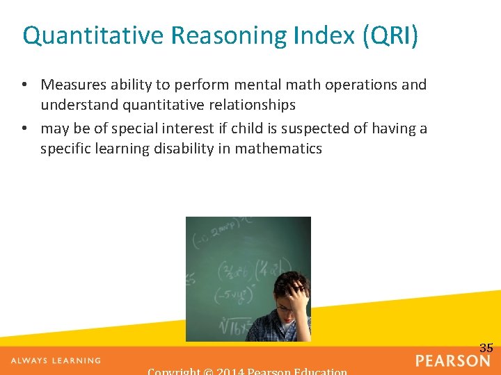 Quantitative Reasoning Index (QRI) • Measures ability to perform mental math operations and understand