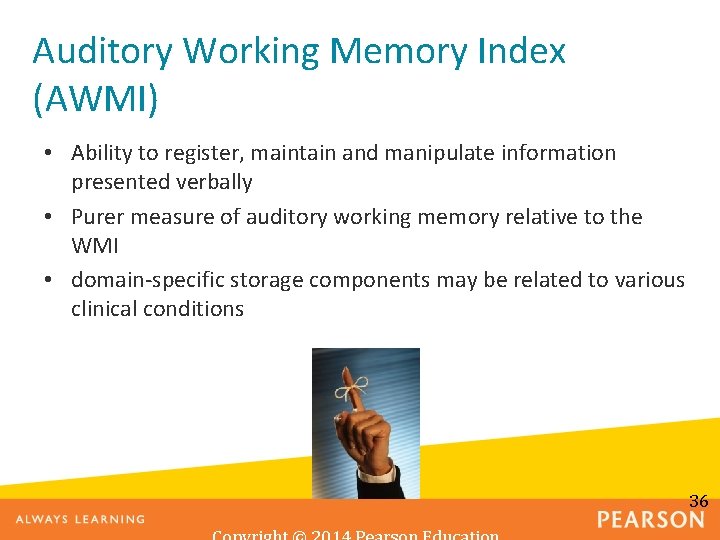 Auditory Working Memory Index (AWMI) • Ability to register, maintain and manipulate information presented