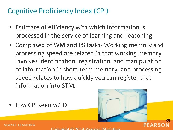 Cognitive Proficiency Index (CPI) • Estimate of efficiency with which information is processed in