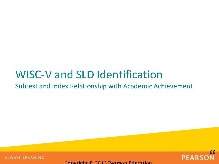 WISC-V and SLD Identification Subtest and Index Relationship with Academic Achievement 68 