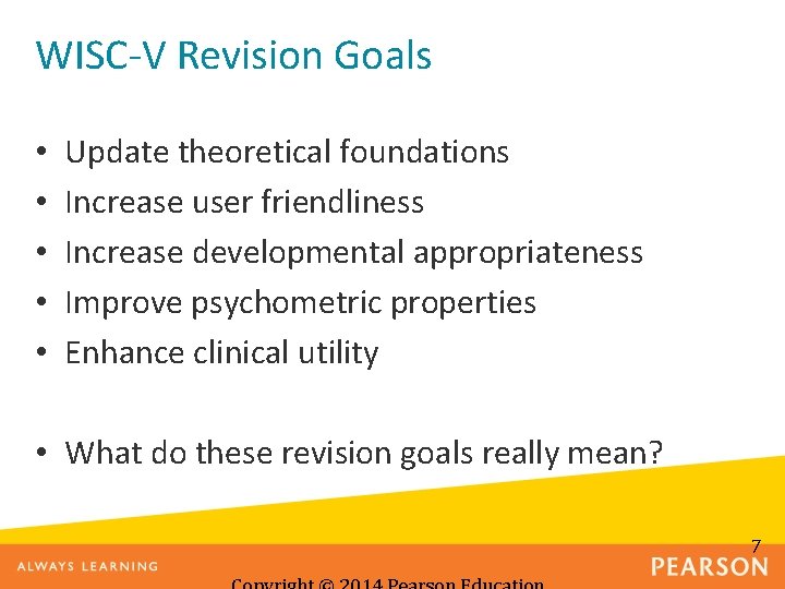 WISC-V Revision Goals • • • Update theoretical foundations Increase user friendliness Increase developmental