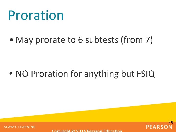 Proration • May prorate to 6 subtests (from 7) • NO Proration for anything
