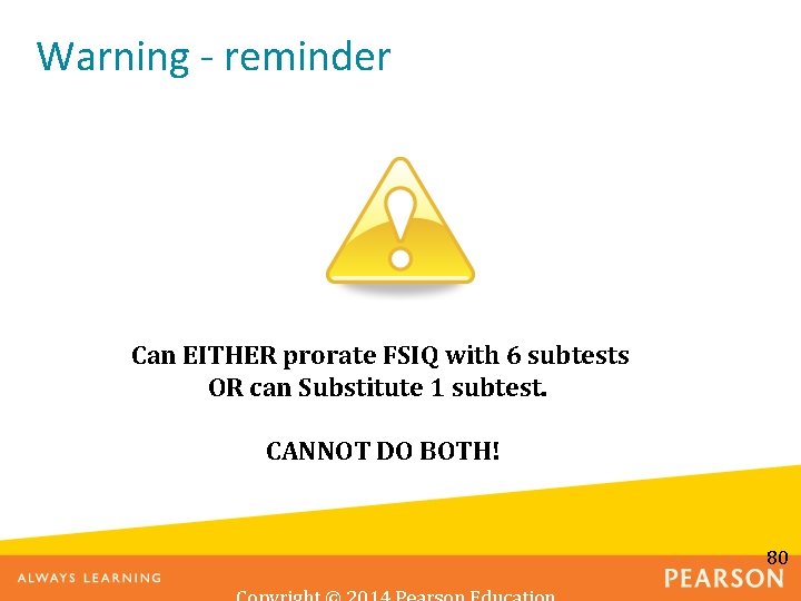 Warning - reminder Can EITHER prorate FSIQ with 6 subtests OR can Substitute 1