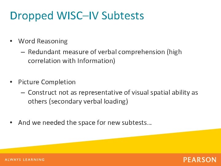 Dropped WISC–IV Subtests • Word Reasoning – Redundant measure of verbal comprehension (high correlation