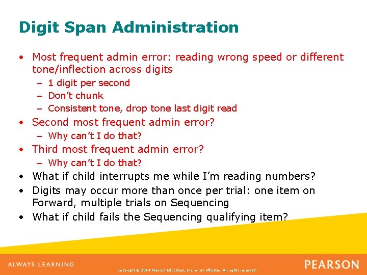 Digit Span Administration • Most frequent admin error: reading wrong speed or different tone/inflection