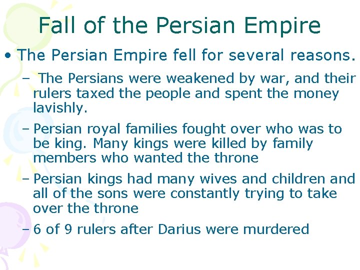 Fall of the Persian Empire • The Persian Empire fell for several reasons. –
