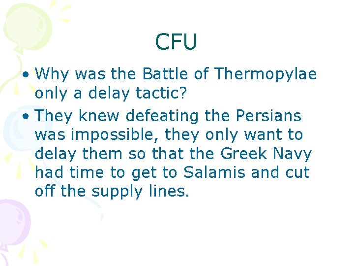 CFU • Why was the Battle of Thermopylae only a delay tactic? • They