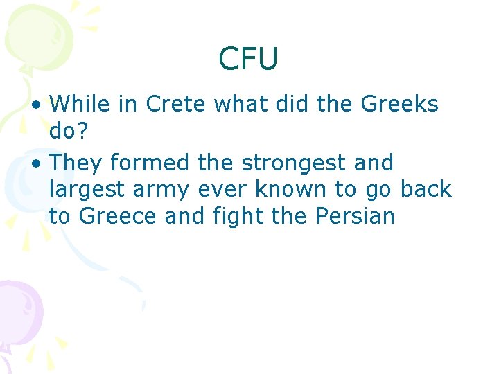 CFU • While in Crete what did the Greeks do? • They formed the