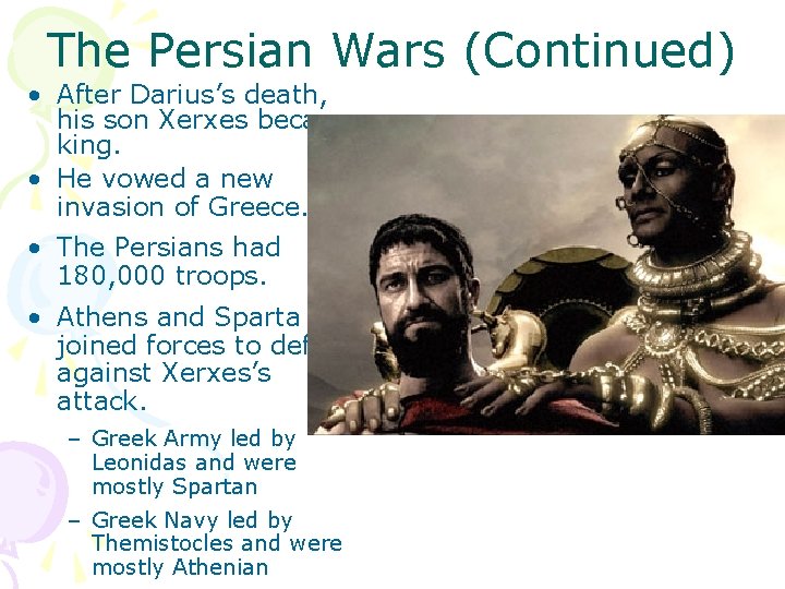 The Persian Wars (Continued) • After Darius’s death, his son Xerxes became king. •