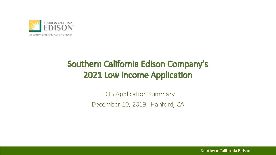 Southern California Edison Company’s 2021 Low Income Application LIOB Application Summary December 10, 2019