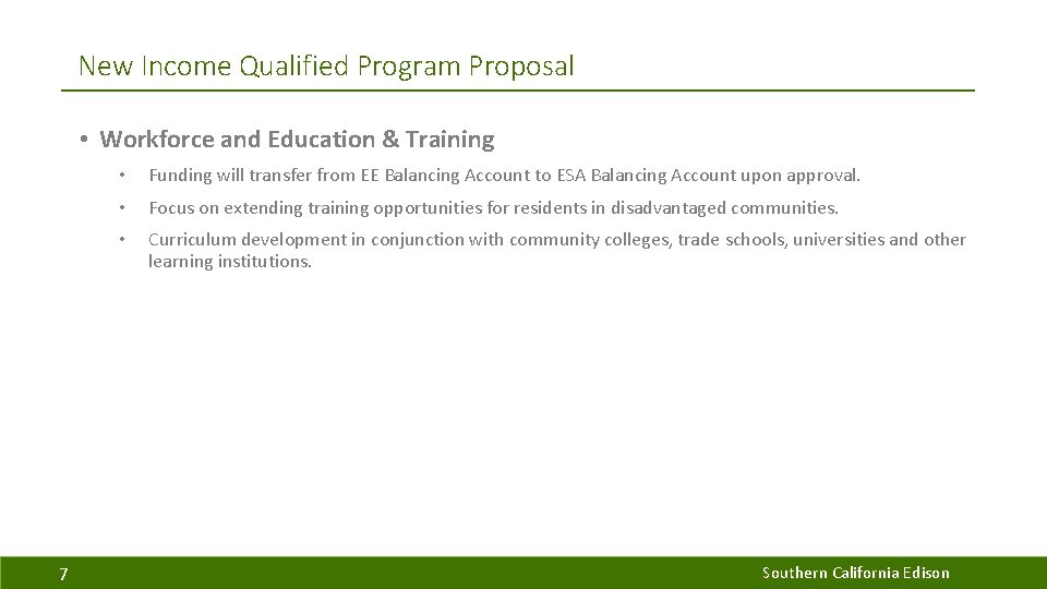New Income Qualified Program Proposal • Workforce and Education & Training 7 • Funding