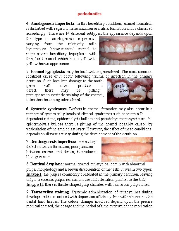 periodontics 4. Amelogenesis imperfecta: In this hereditary condition, enamel formation is disturbed with regard