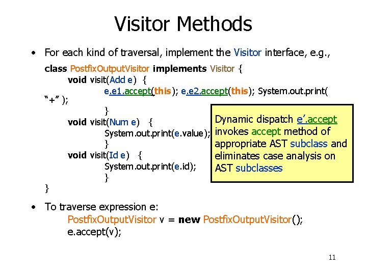 Visitor Methods • For each kind of traversal, implement the Visitor interface, e. g.