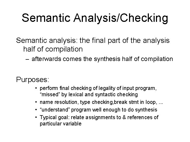 Semantic Analysis/Checking Semantic analysis: the final part of the analysis half of compilation –