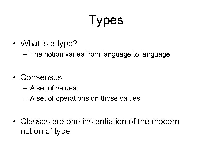 Types • What is a type? – The notion varies from language to language