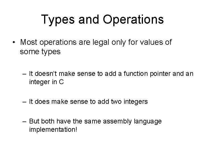 Types and Operations • Most operations are legal only for values of some types