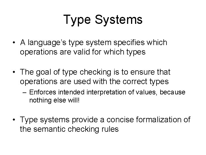 Type Systems • A language’s type system specifies which operations are valid for which